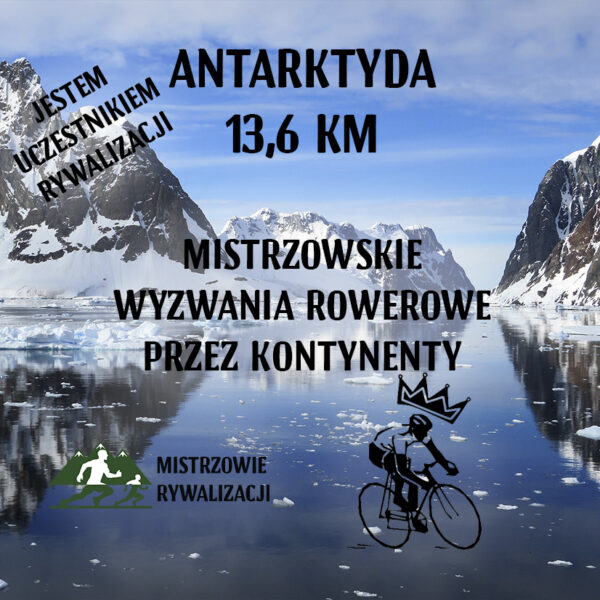 Mistrzowskie Wyzwania rowerowe przez kontynenty - ANTARKTYDA 13,6 KM - wirtualne