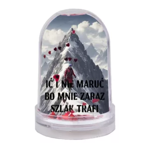 Ić i nie maruć bo mnie zaraz szlak trafi - ramka kula wodna serca- statuetka -góry